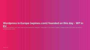 WordPress in Europe (wpineu.com) founded on this day