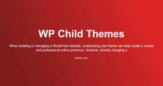 WordPress Child Themes: What They Are and Why They Matter