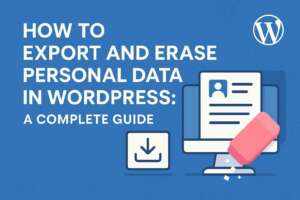 How to Export and Erase Personal Data in WordPress: A Complete Guide