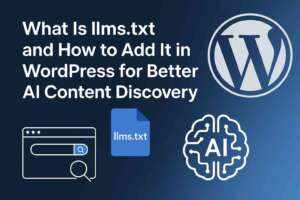 What Is llms.txt and How to Add It in WordPress for Better AI Content Discovery