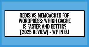 Redis vs Memcached for WordPress: Which Cache Is Faster and Better? [2025 Review]
