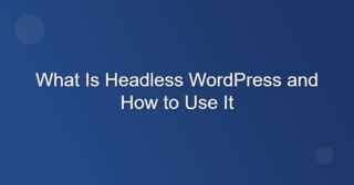 What is Headless WordPress – How to use it